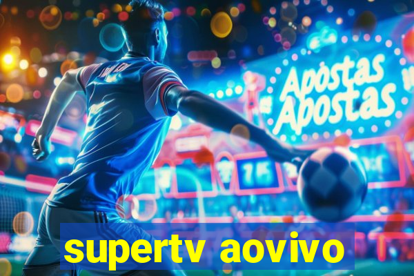 supertv aovivo